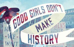 Patriotic Graphic with Banner that reads Good Girls Don't Make History